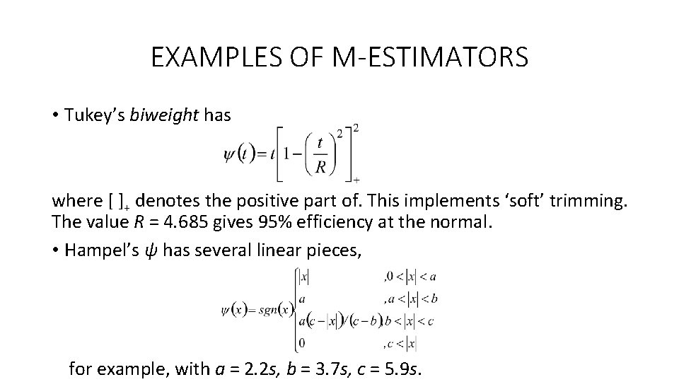 EXAMPLES OF M-ESTIMATORS • Tukey’s biweight has where [ ]+ denotes the positive part