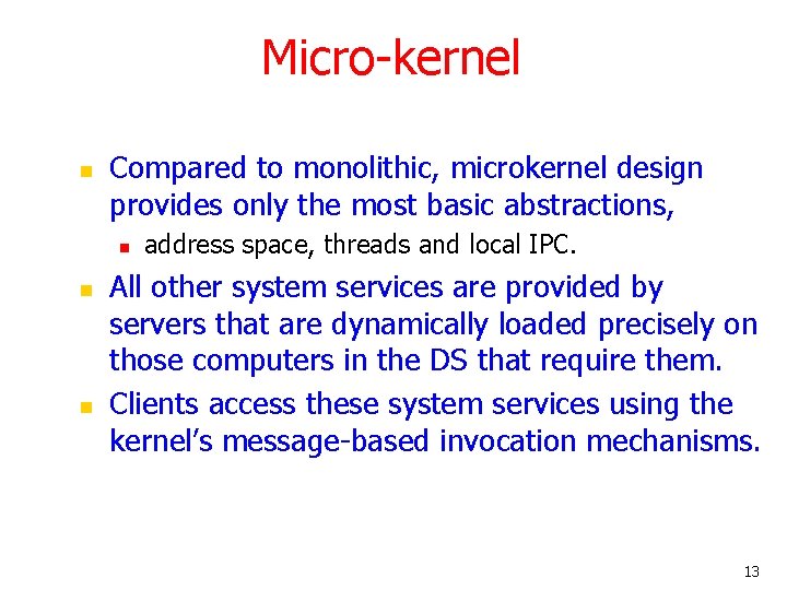 Micro-kernel n Compared to monolithic, microkernel design provides only the most basic abstractions, n Micro-kernel n Compared to monolithic, microkernel design provides only the most basic abstractions, n