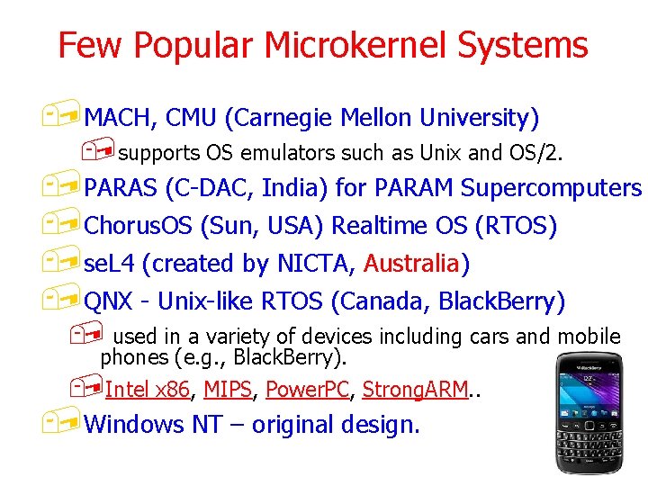 Few Popular Microkernel Systems , MACH, CMU (Carnegie Mellon University) , supports OS emulators Few Popular Microkernel Systems , MACH, CMU (Carnegie Mellon University) , supports OS emulators
