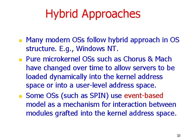Hybrid Approaches n n n Many modern OSs follow hybrid approach in OS structure. Hybrid Approaches n n n Many modern OSs follow hybrid approach in OS structure.