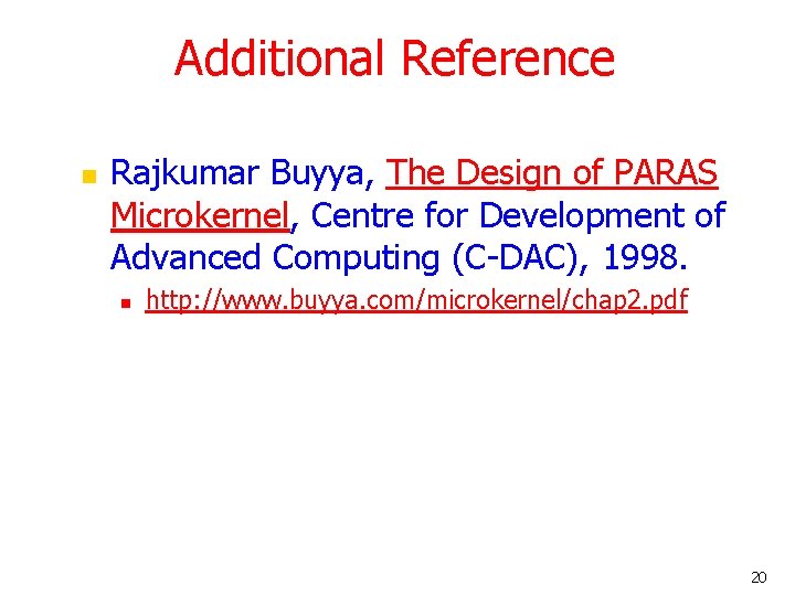 Additional Reference n Rajkumar Buyya, The Design of PARAS Microkernel, Centre for Development of Additional Reference n Rajkumar Buyya, The Design of PARAS Microkernel, Centre for Development of