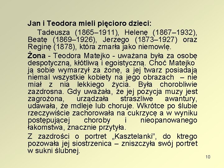 Jan i Teodora mieli pięcioro dzieci: Tadeusza (1865– 1911), Helenę (1867– 1932), Beatę (1869– Jan i Teodora mieli pięcioro dzieci: Tadeusza (1865– 1911), Helenę (1867– 1932), Beatę (1869–