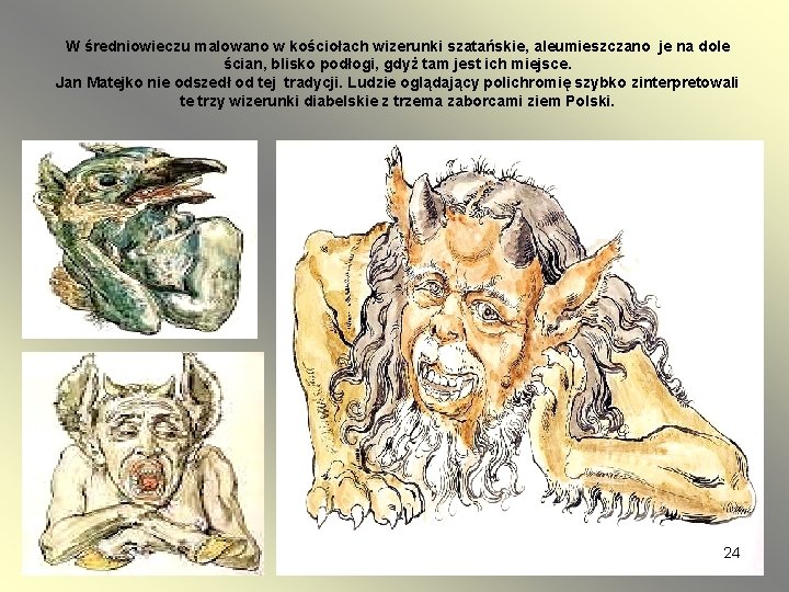 W średniowieczu malowano w kościołach wizerunki szatańskie, aleumieszczano je na dole ścian, blisko podłogi, W średniowieczu malowano w kościołach wizerunki szatańskie, aleumieszczano je na dole ścian, blisko podłogi,