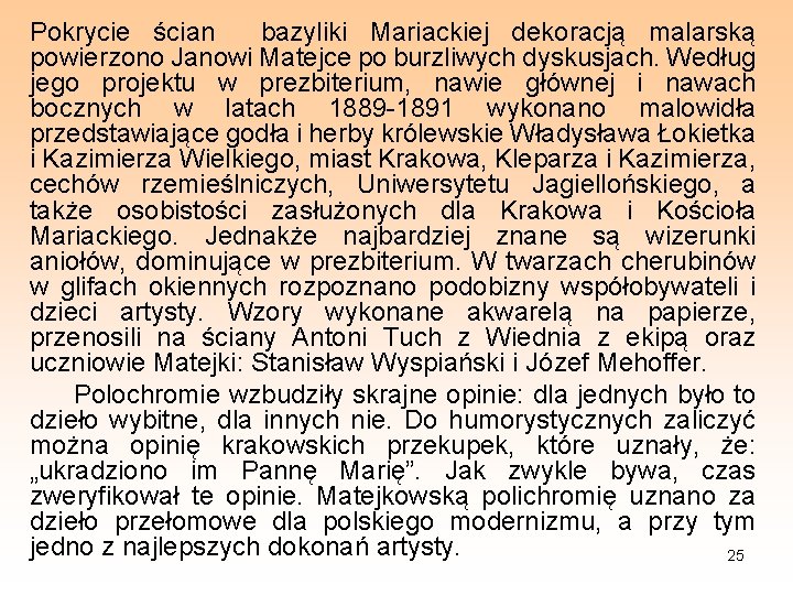 Pokrycie ścian bazyliki Mariackiej dekoracją malarską powierzono Janowi Matejce po burzliwych dyskusjach. Według jego