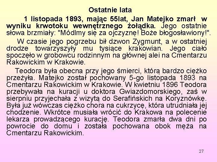 Ostatnie lata 1 listopada 1893, mając 55 lat, Jan Matejko zmarł w wyniku krwotoku