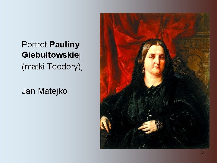 Portret Pauliny Giebułtowskiej (matki Teodory), Jan Matejko 3 Portret Pauliny Giebułtowskiej (matki Teodory), Jan Matejko 3