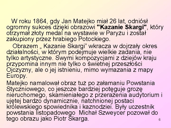  W roku 1864, gdy Jan Matejko miał 26 lat, odniósł ogromny sukces dzięki