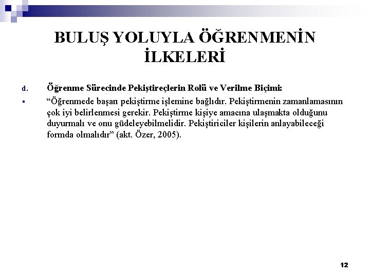 BULUŞ YOLUYLA ÖĞRENMENİN İLKELERİ d. § Öğrenme Sürecinde Pekiştireçlerin Rolü ve Verilme Biçimi: “Öğrenmede