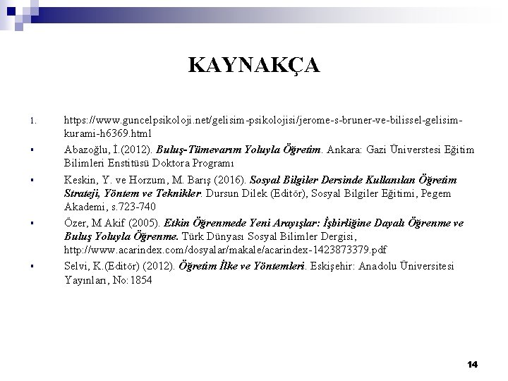 KAYNAKÇA 1. § § https: //www. guncelpsikoloji. net/gelisim-psikolojisi/jerome-s-bruner-ve-bilissel-gelisimkurami-h 6369. html Abazoğlu, İ. (2012). Buluş-Tümevarım