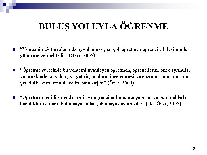 BULUŞ YOLUYLA ÖĞRENME n “Yöntemin eğitim alanında uygulanması, en çok öğretmen öğrenci etkileşiminde gündeme