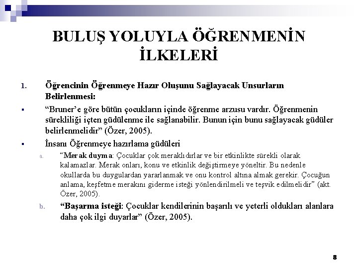 BULUŞ YOLUYLA ÖĞRENMENİN İLKELERİ Öğrencinin Öğrenmeye Hazır Oluşunu Sağlayacak Unsurların Belirlenmesi: “Bruner’e göre bütün