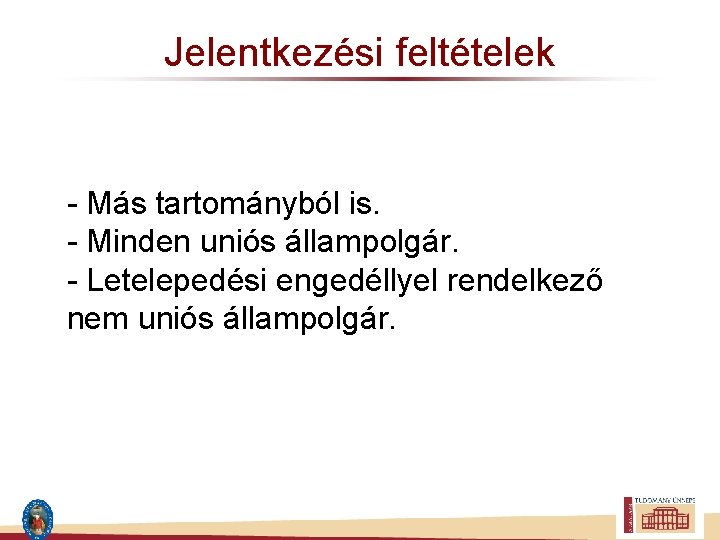 Jelentkezési feltételek - Más tartományból is. - Minden uniós állampolgár. - Letelepedési engedéllyel rendelkező