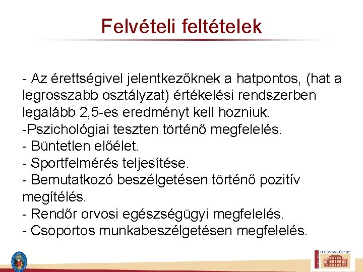 Felvételi feltételek - Az érettségivel jelentkezőknek a hatpontos, (hat a legrosszabb osztályzat) értékelési rendszerben