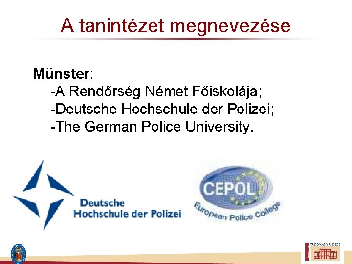 A tanintézet megnevezése Münster: -A Rendőrség Német Főiskolája; -Deutsche Hochschule der Polizei; -The German