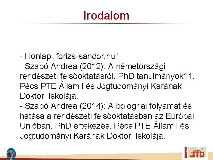 Irodalom - Honlap „forizs-sandor. hu” - Szabó Andrea (2012): A németországi rendészeti felsőoktatásról. Ph.