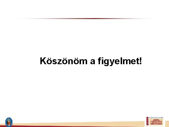 Köszönöm a figyelmet! 