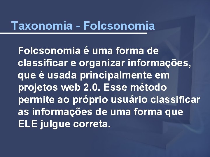 Taxonomia - Folcsonomia é uma forma de classificar e organizar informações, que é usada