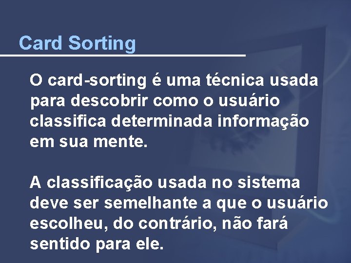 Card Sorting O card-sorting é uma técnica usada para descobrir como o usuário classifica