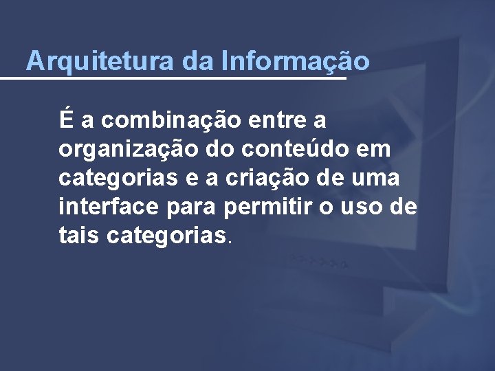 Arquitetura da Informação É a combinação entre a organização do conteúdo em categorias e
