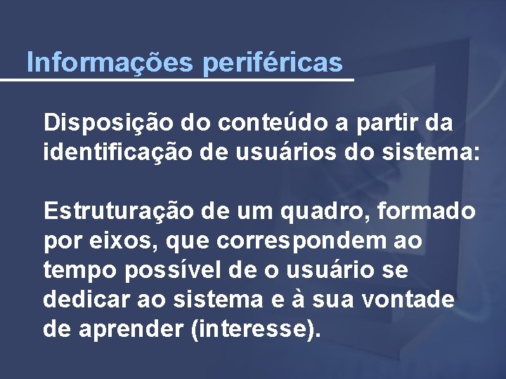 Informações periféricas Disposição do conteúdo a partir da identificação de usuários do sistema: Estruturação