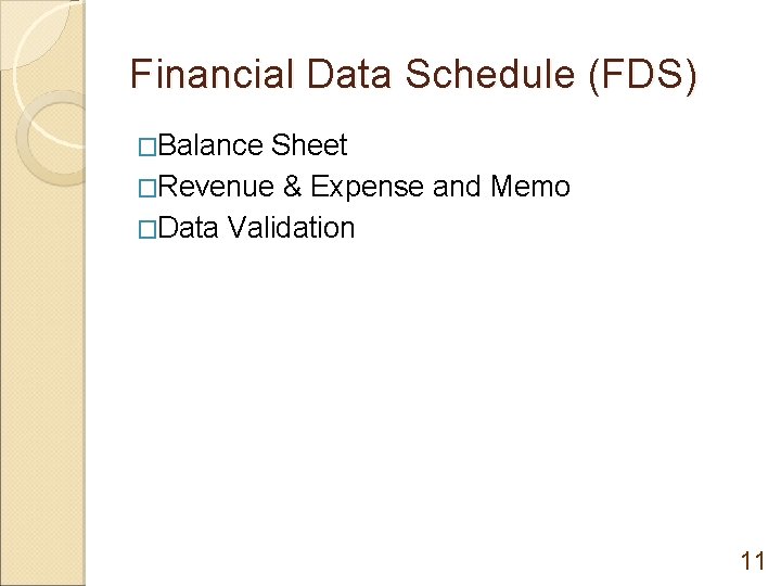 Financial Data Schedule (FDS) �Balance Sheet �Revenue & Expense and Memo �Data Validation 11