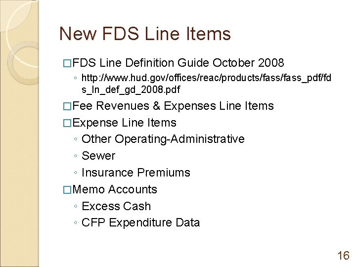 New FDS Line Items �FDS Line Definition Guide October 2008 ◦ http: //www. hud.