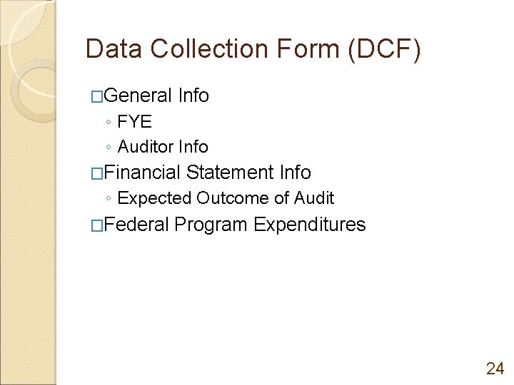 Data Collection Form (DCF) �General Info ◦ FYE ◦ Auditor Info �Financial Statement Info