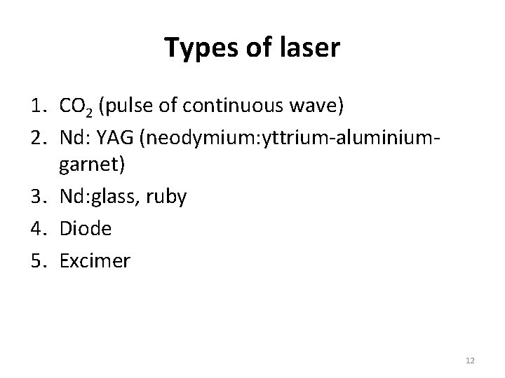 Types of laser 1. CO 2 (pulse of continuous wave) 2. Nd: YAG (neodymium: