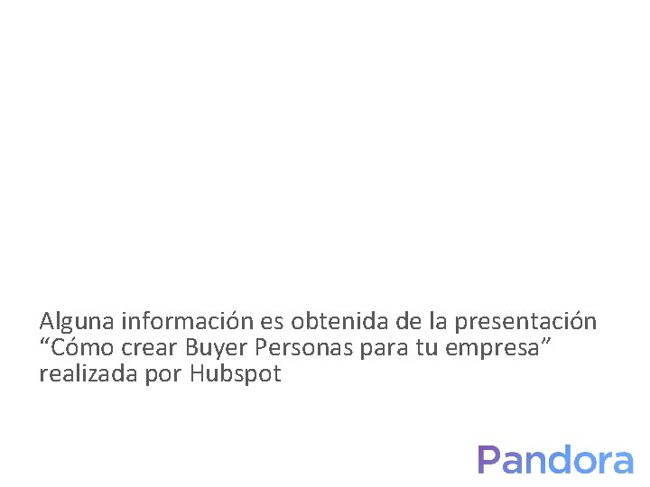 Alguna información es obtenida de la presentación “Cómo crear Buyer Personas para tu empresa”