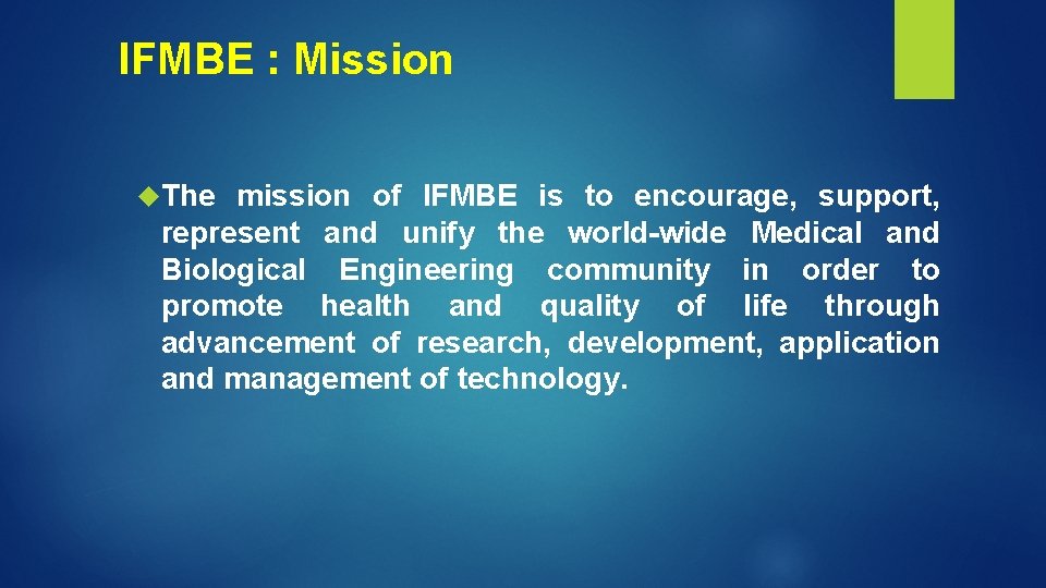 IFMBE : Mission The mission of IFMBE is to encourage, support, represent and unify