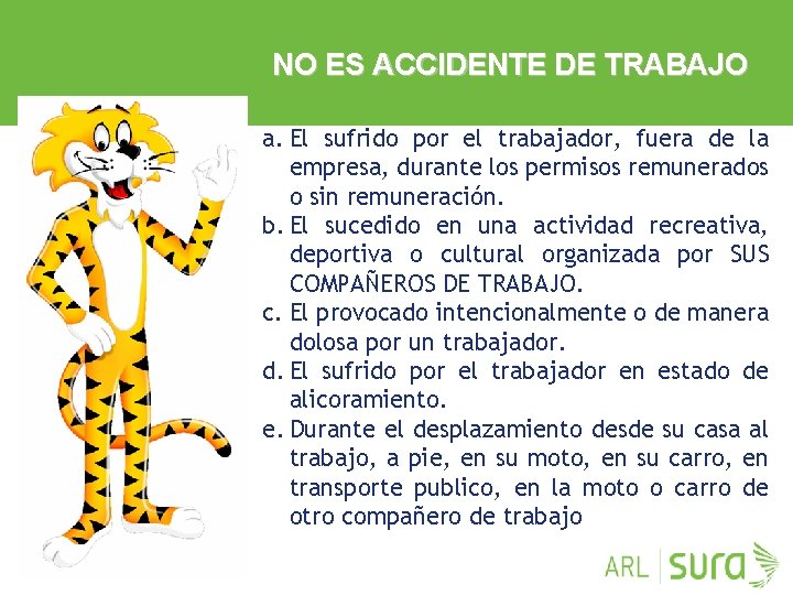 NO ES ACCIDENTE DE TRABAJO a. El sufrido por el trabajador, fuera de la