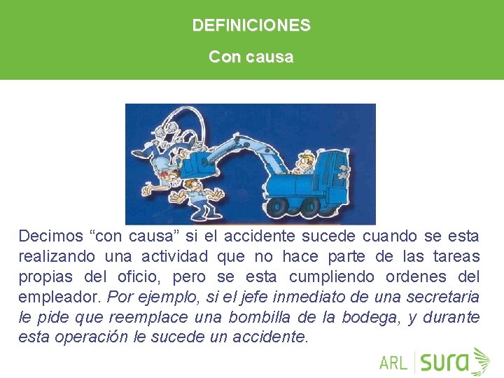 DEFINICIONES Con causa Decimos “con causa” si el accidente sucede cuando se esta realizando