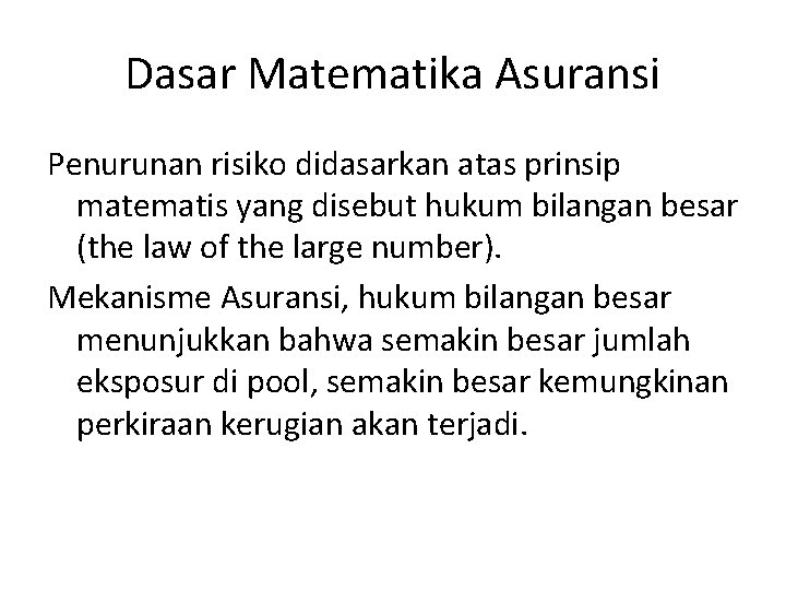 Dasar Matematika Asuransi Penurunan risiko didasarkan atas prinsip matematis yang disebut hukum bilangan besar