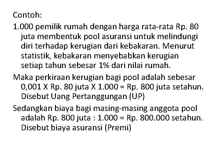 Contoh: 1. 000 pemilik rumah dengan harga rata-rata Rp. 80 juta membentuk pool asuransi