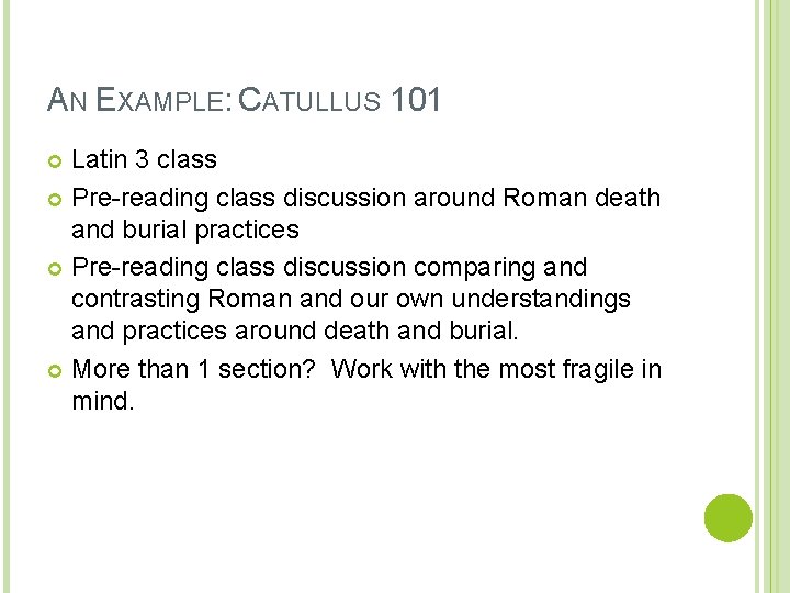 AN EXAMPLE: CATULLUS 101 Latin 3 class Pre-reading class discussion around Roman death and