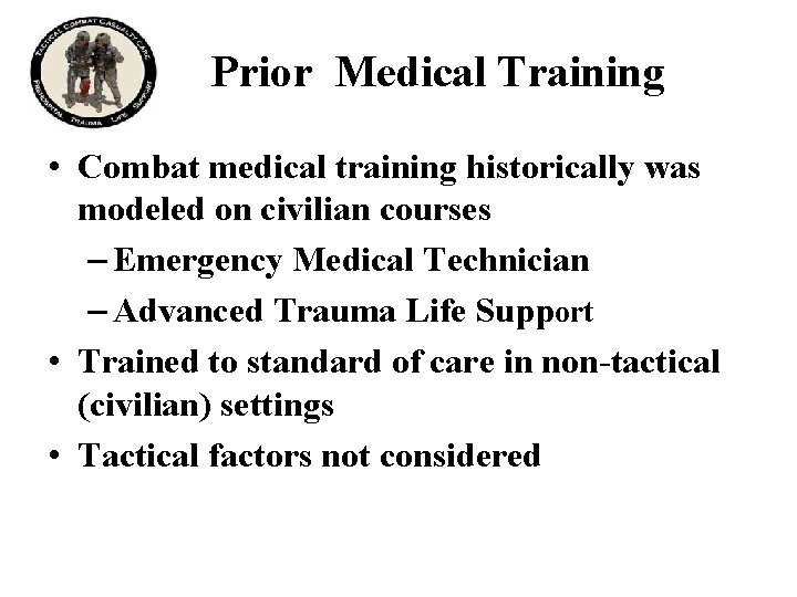 Prior Medical Training • Combat medical training historically was modeled on civilian courses –