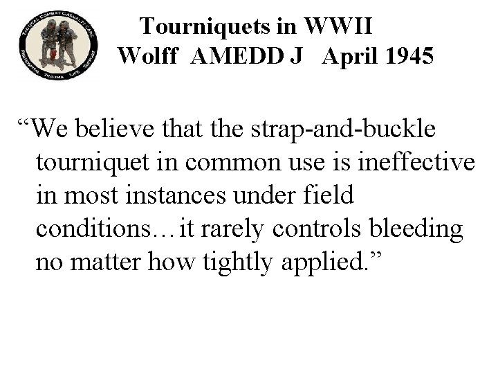 Tourniquets in WWII Wolff AMEDD J April 1945 “We believe that the strap-and-buckle tourniquet