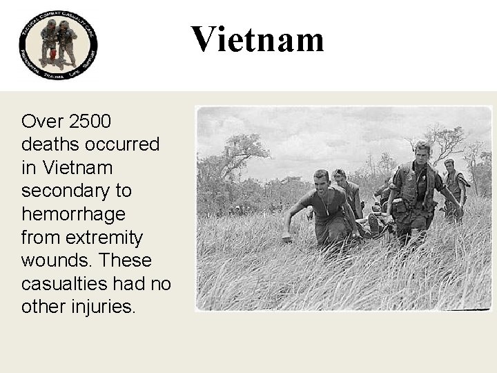 Vietnam Over 2500 deaths occurred in Vietnam secondary to hemorrhage from extremity wounds. These