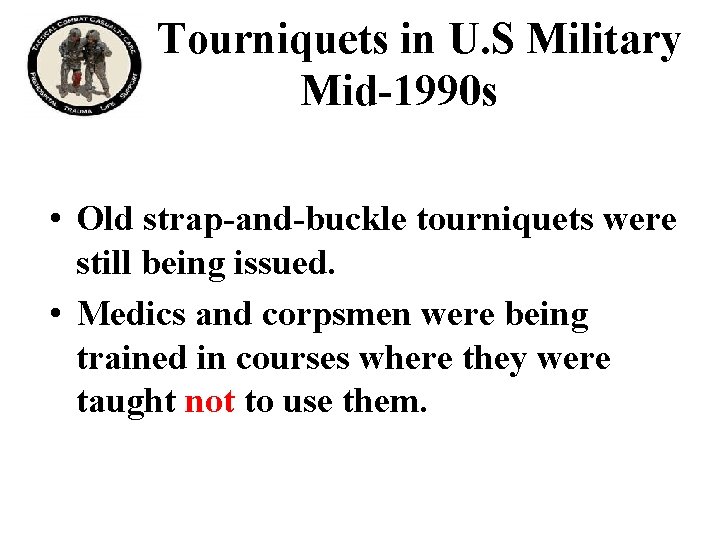 Tourniquets in U. S Military Mid-1990 s • Old strap-and-buckle tourniquets were still being