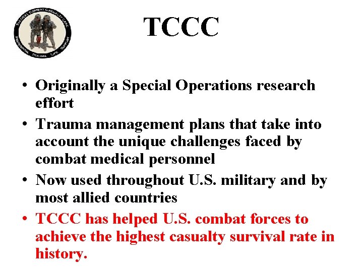 TCCC • Originally a Special Operations research effort • Trauma management plans that take