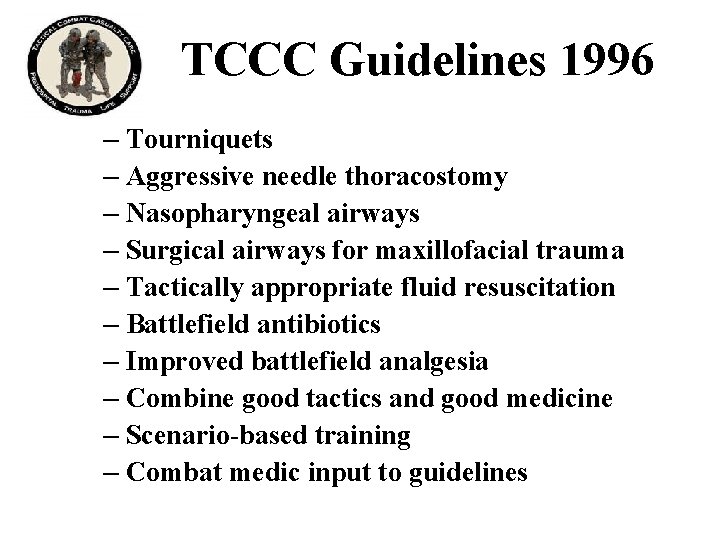 TCCC Guidelines 1996 – Tourniquets – Aggressive needle thoracostomy – Nasopharyngeal airways – Surgical