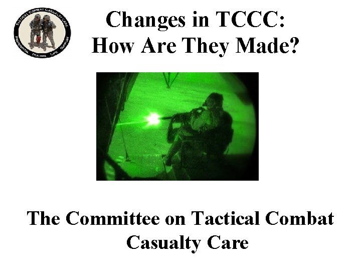 Changes in TCCC: How Are They Made? The Committee on Tactical Combat Casualty Care