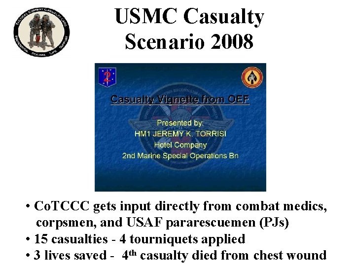 USMC Casualty Scenario 2008 • Co. TCCC gets input directly from combat medics, corpsmen,