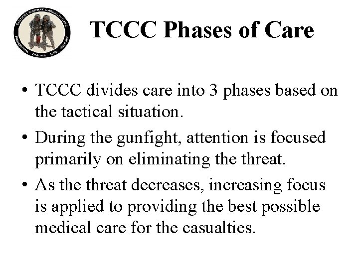 TCCC Phases of Care • TCCC divides care into 3 phases based on the