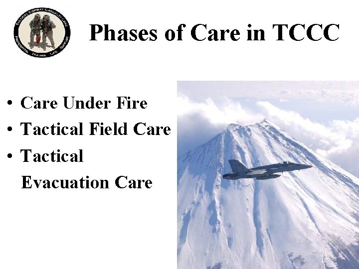 Phases of Care in TCCC • Care Under Fire • Tactical Field Care •