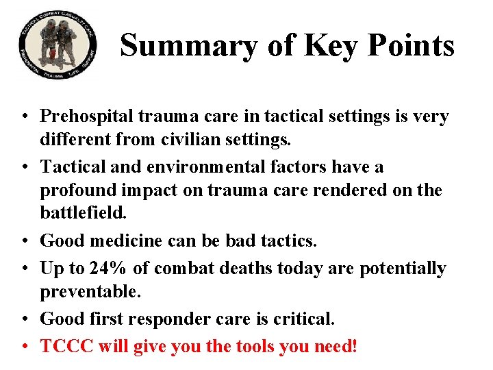 Summary of Key Points • Prehospital trauma care in tactical settings is very different