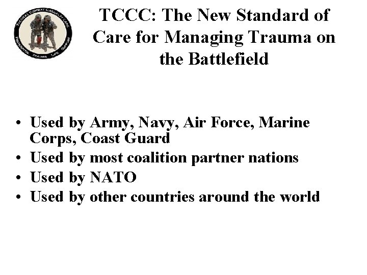 TCCC: The New Standard of Care for Managing Trauma on the Battlefield • Used