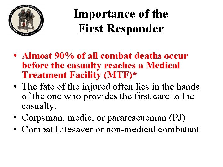 Importance of the First Responder • Almost 90% of all combat deaths occur before