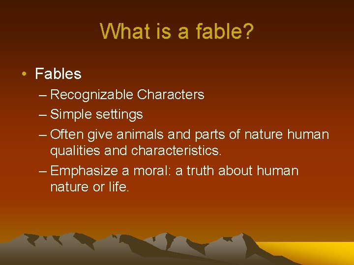 What is a fable? • Fables – Recognizable Characters – Simple settings – Often