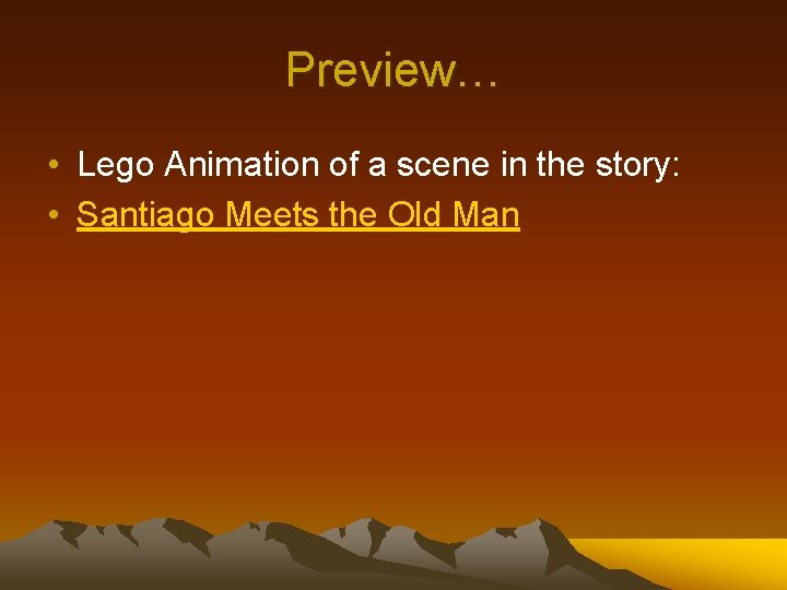 Preview… • Lego Animation of a scene in the story: • Santiago Meets the